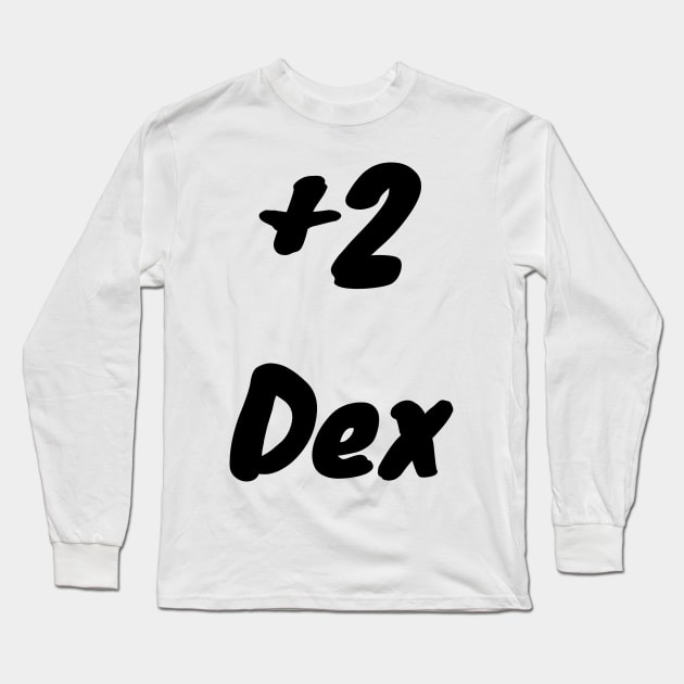 +2 Dex Long Sleeve T-Shirt by DennisMcCarson